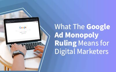 What The Google Ad Monopoly Ruling Means for Digital Marketers