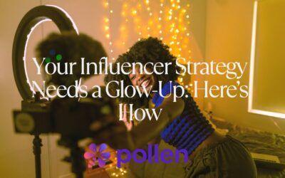 Your Influencer Strategy Needs a Glow-Up: Here’s How